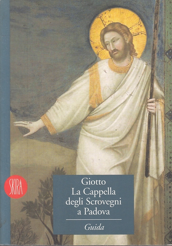 LT- GIOTTO LA CAPPELLA DEGLI SCROVEGNI A PADOVA-- GUIDE SKIRA--- 2002- B- ZFS200