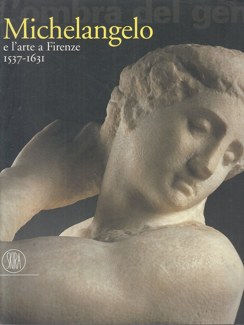 LT- MICHELANGELO E L'ARTE A FIRENZE L'OMBRA DEL GENIO-- SKIRA--- 2002- B- YFS636