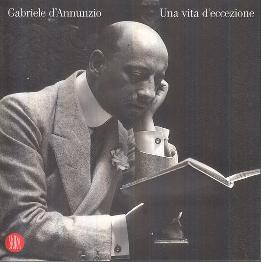 LS- UNA VITA D'ECCEZIONE - GABRIELE D'ANNUNZIO - SKIRA --- 2004 - B - XFS101