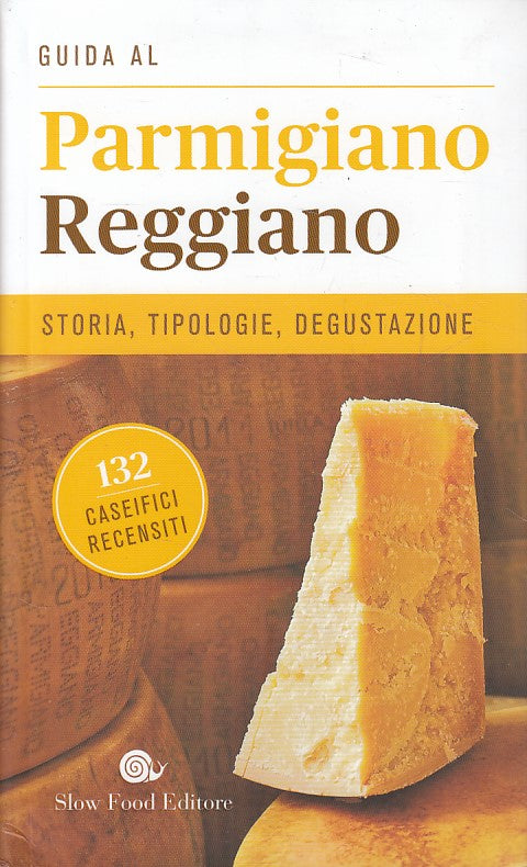 LK- GUIDA AL PARMIGIANO REGGIANO STORIA TIPOLOGIE-- SLOW FOOD--- 2016- B- YDS187