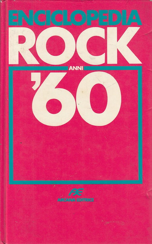 LZ- ENCICLOPEDIA ROCK ANNI '60 - BERTONCELLI - ARCANA --- 1989 - C - ZFS423