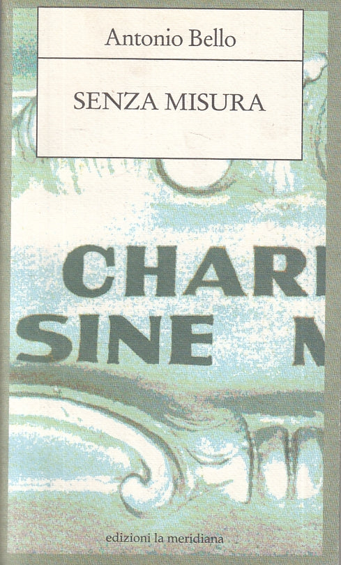 LN- SENZA MISURA - ANTONIO BELLO - EDIZIONI LA MERIDIANA --- 1993 - B - ZFS279