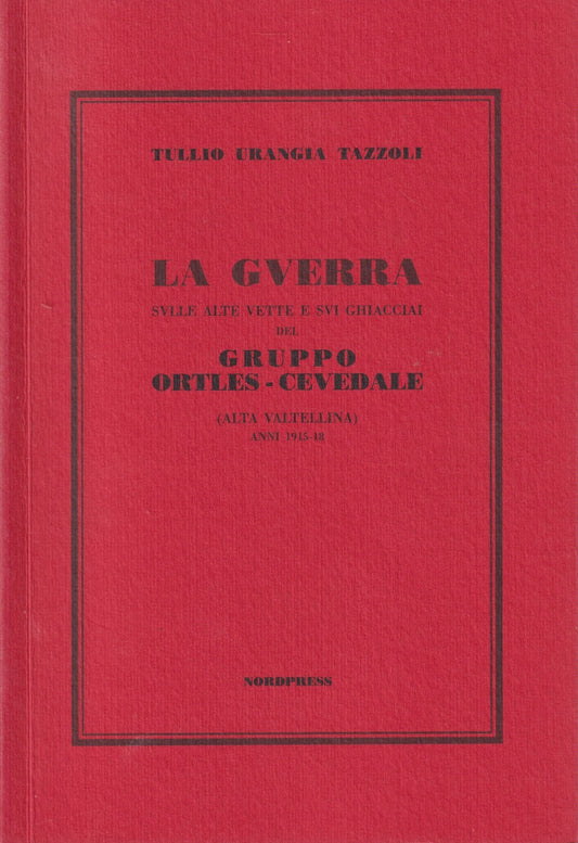 La guerra alte vette e ghiacci Ortles Cevedale - Tazzoli - Nordpress - ZFS226
