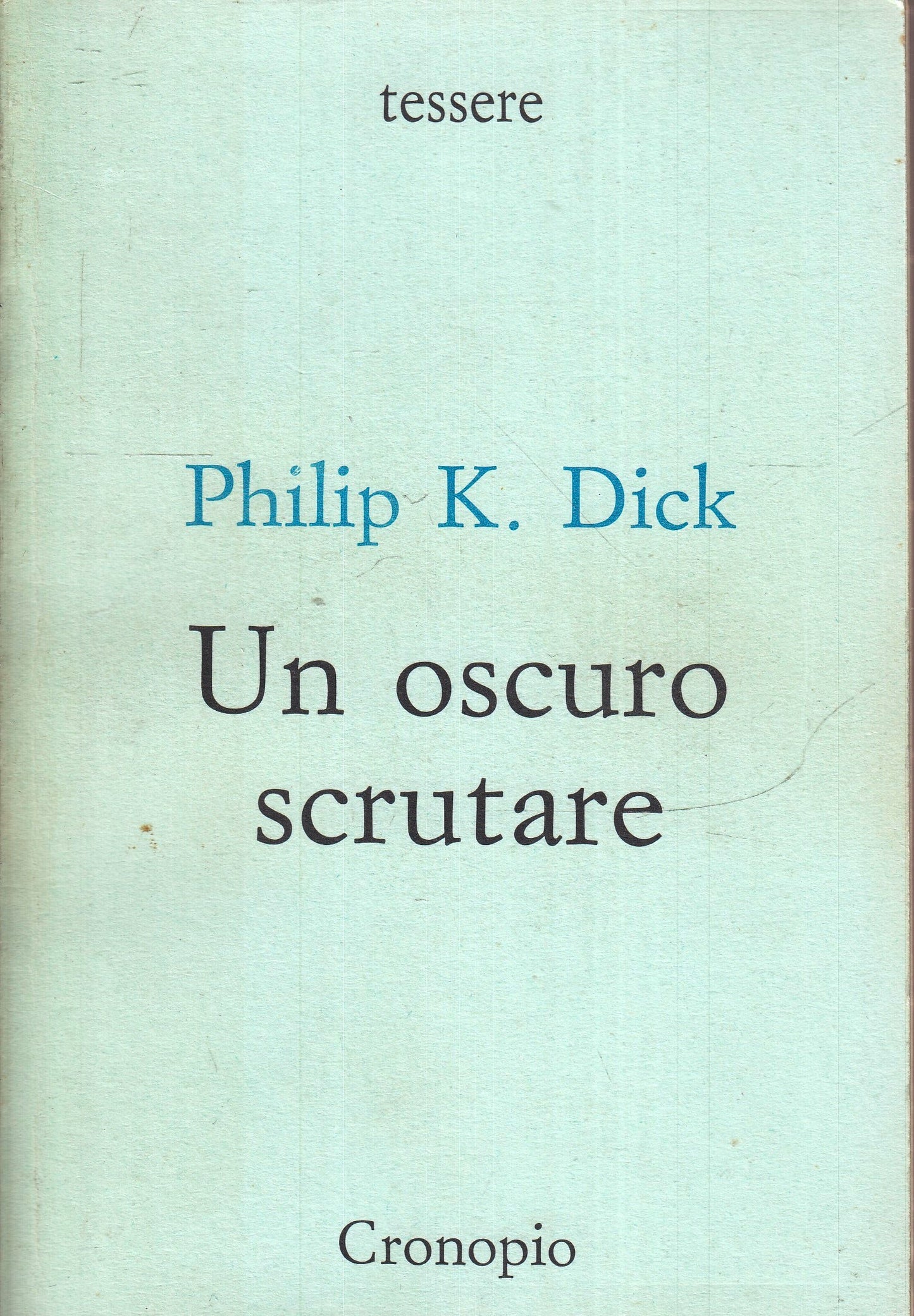 LF- UN OSCURO SCRUTARE - PHILIP K. DICK - CRONOPIO - TESSERE -- 1993 - B- XFS