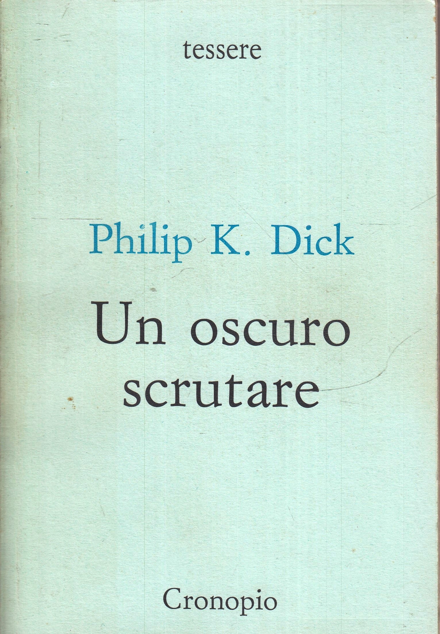LF- UN OSCURO SCRUTARE - PHILIP K. DICK - CRONOPIO - TESSERE -- 1993 - B- XFS