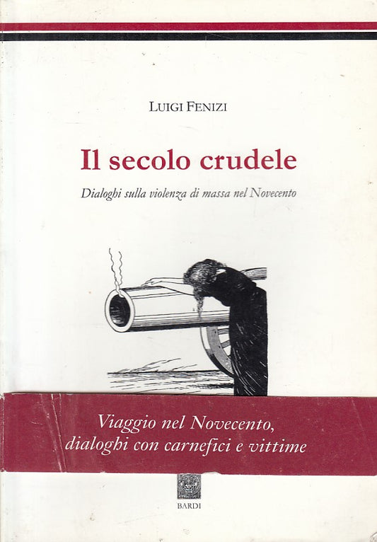 Il secolo crudele - Luigi Fenzi - Bardi - 1a ed. - ZFS300