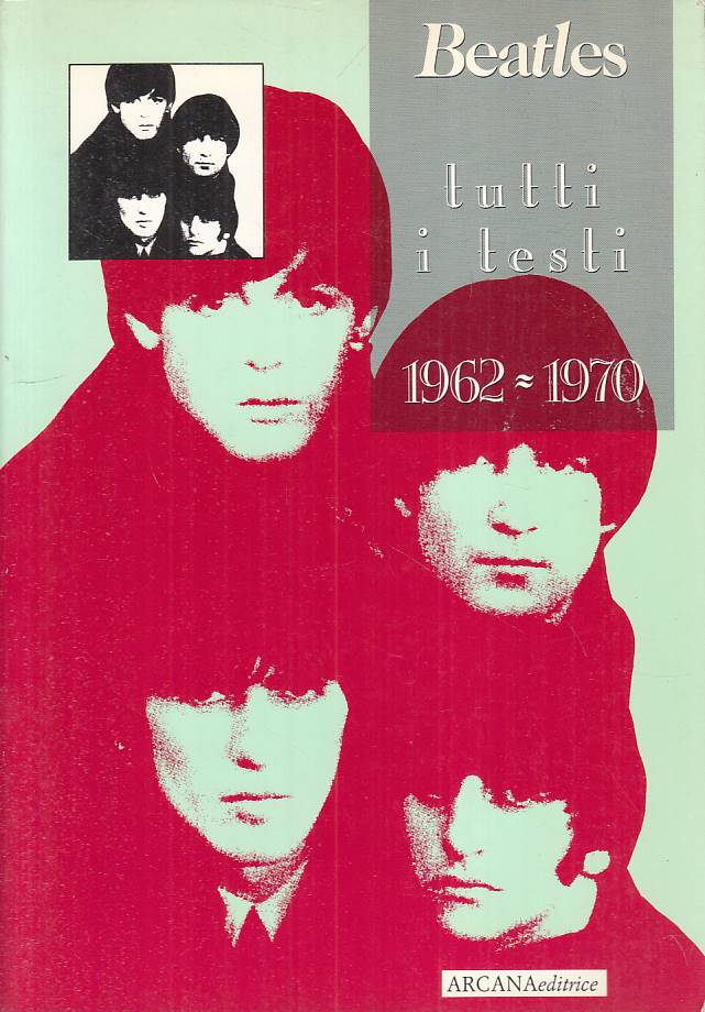 LZ- BEATLES TUTTI I TESTI 1962/1970 -- ARCANA - ROCK - 1a ED. - 1992 - B - YFS564