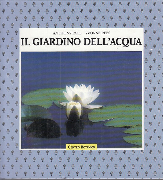 LZ- IL GIARDINO DELL'ACQUA - ANTHONY PAUL- CENTRO BOTANICO --- 1990 - C - ZDS363