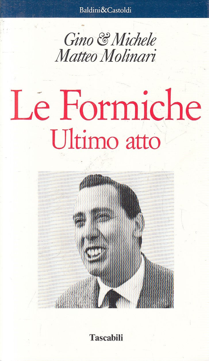 LE FORMICHE ULTIMO ATTO - GINO MICHELE MOLINARI - BALDINI - B - JXS301