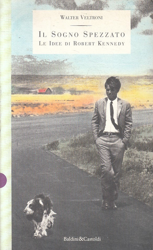 LN2- IL SOGNO SPEZZATO IDEE DI ROBERT KENNEDY - VELTRONI - BALDINI - B - JXS205