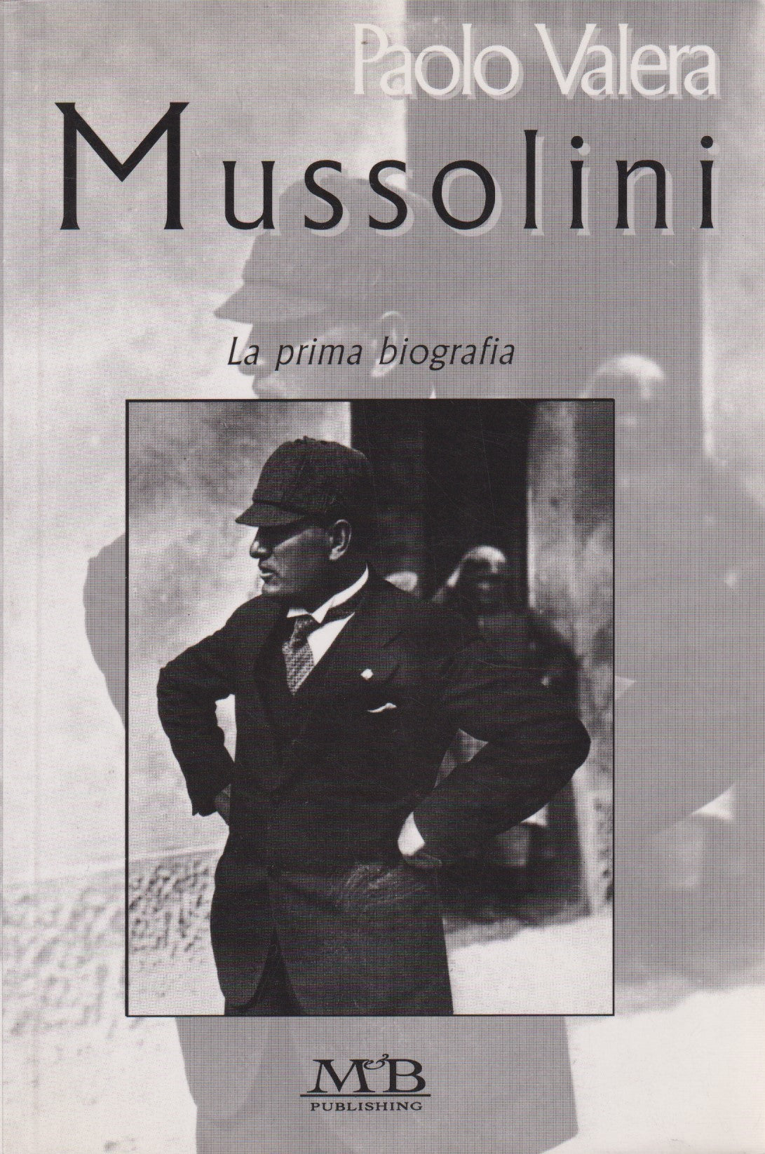 Mussolini La prima biografia - Paolo Valera - MB publishing - 2000 - ZFS133