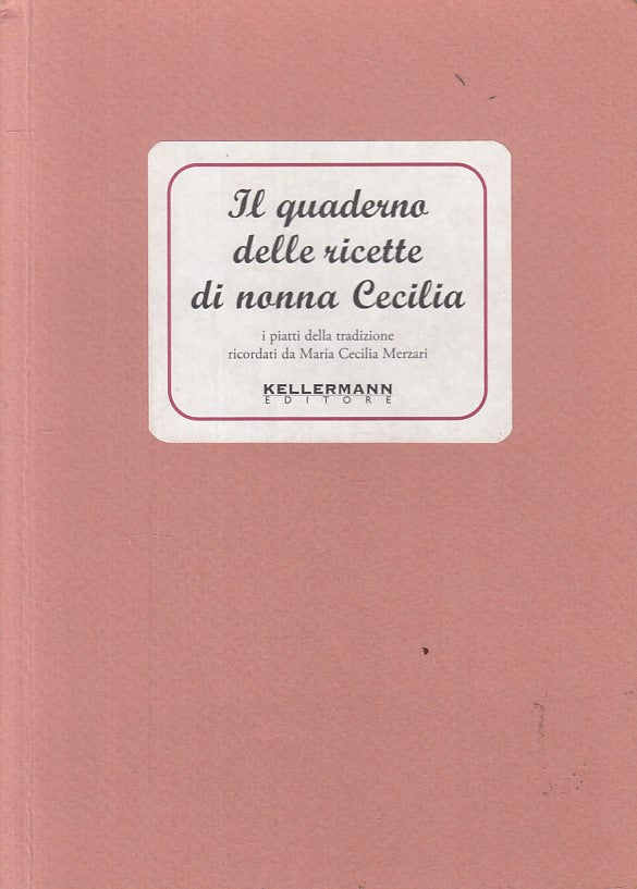 LK- IL QUADERNO DELLE RICETTE DI NONNA CECILIA-- KELLERMANN--- 2007 - B - ZFS400