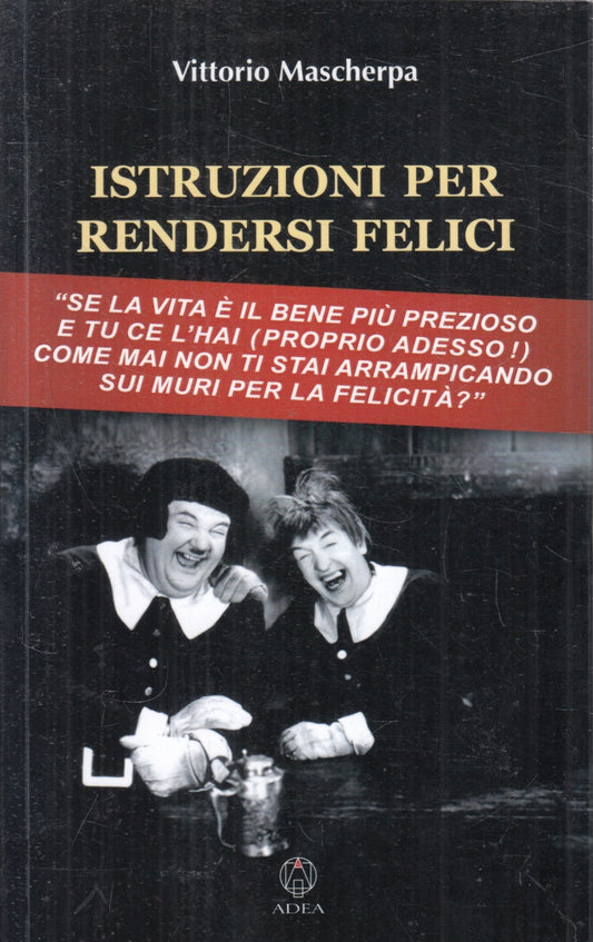 Istruzioni per rendersi felici - Vittorio Mascherpa - Adea - 1a ed. - ZFS108