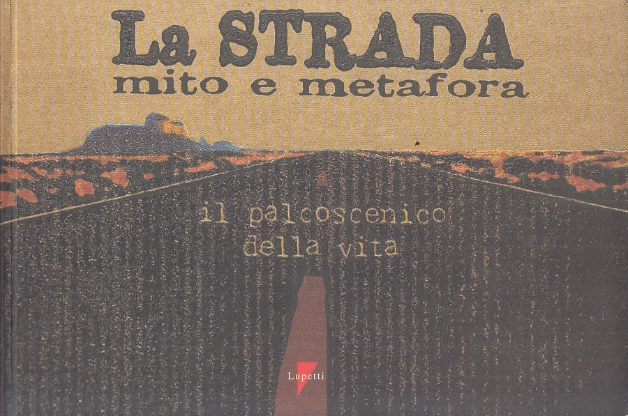 LA STRADA MITO E METAFORA PALCOSCENICO VITA -- LUPETTI --- 1996 - B - YFS328