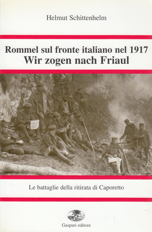 Rommel sul fronte italiano nel 1917 - Helmut Schittenhelm - Gaspari - ZFS196
