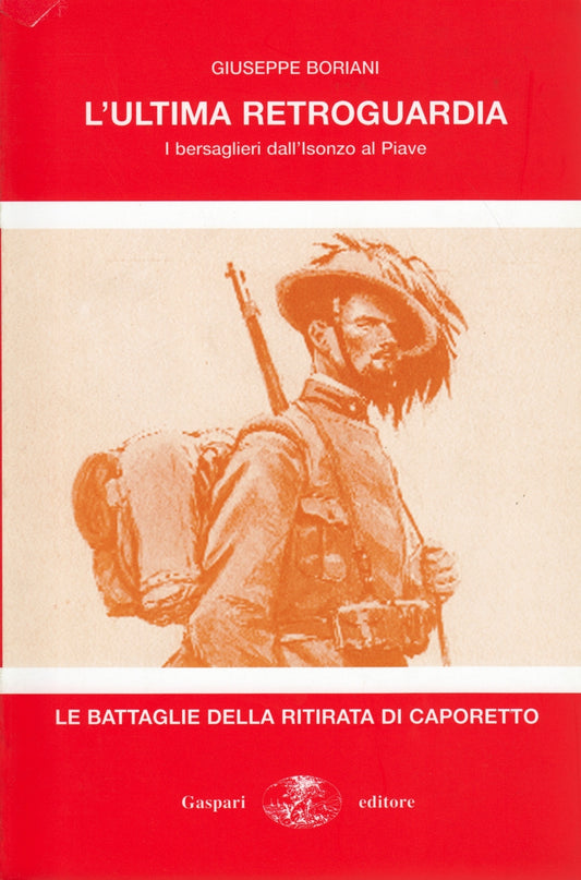 L'ultima retroguardia Bersaglieri Isonzo Piave- Boriani- Gaspari- 1a ed.- ZFS58