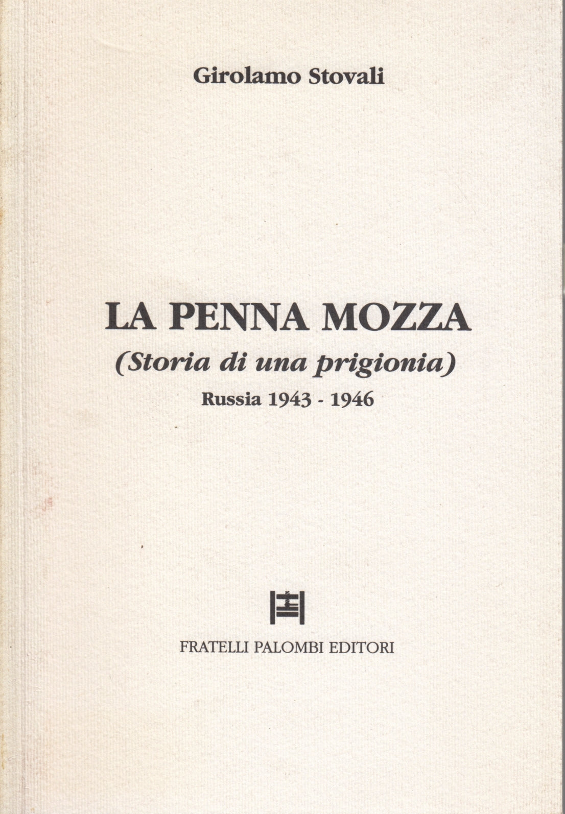 La Penna Mozza Russia 1943-1946- Girolamo Stovali- F.lli Palombi- 1a ed.- ZFS155