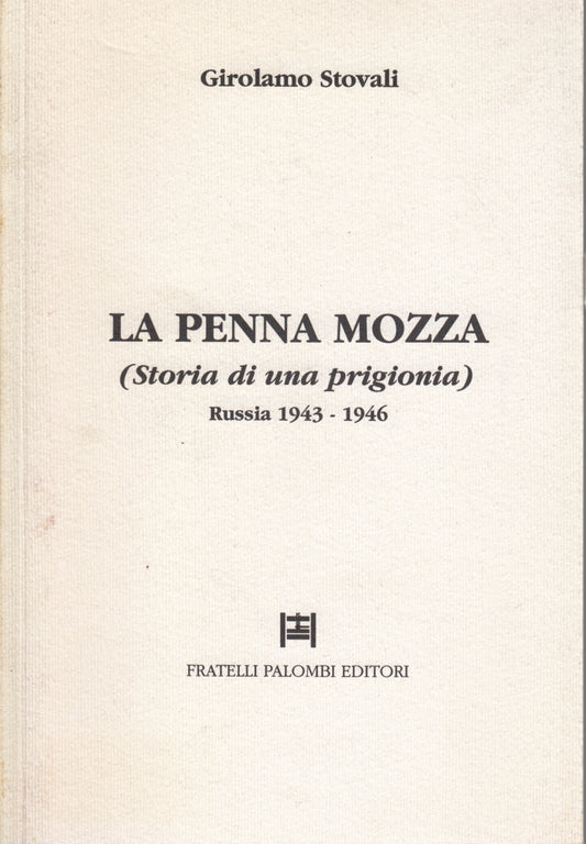 La Penna Mozza Russia 1943-1946- Girolamo Stovali- F.lli Palombi- 1a ed.- ZFS155