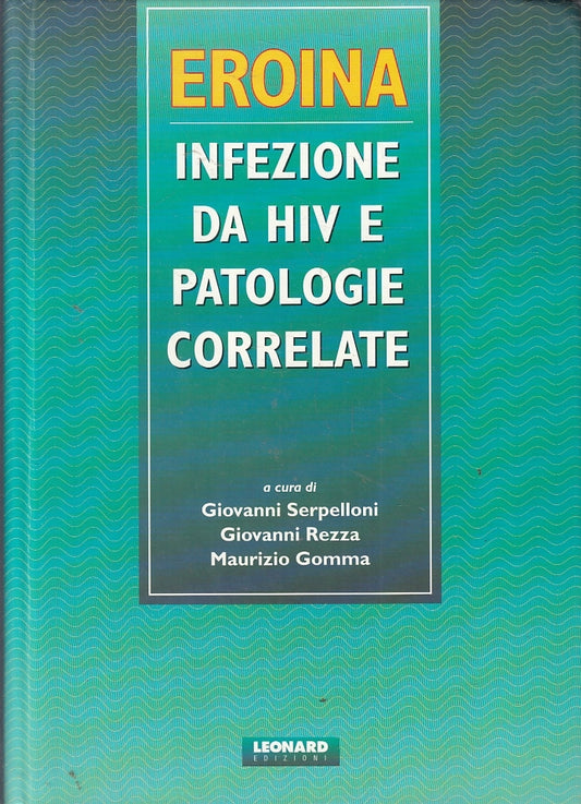 LQ- EROINA INFEZIONE DA HIV E PATOLOGIE CORRELATE - SERPELLONI - 1995 - C- YFS30