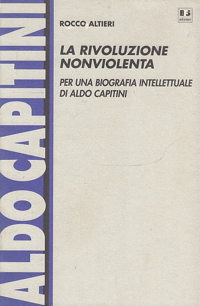 LS- LA RIVOLUZIONE NONVIOLENTA ALDO CAPITINI - ALTIERI - BFS--- 1998- B- ZFS8
