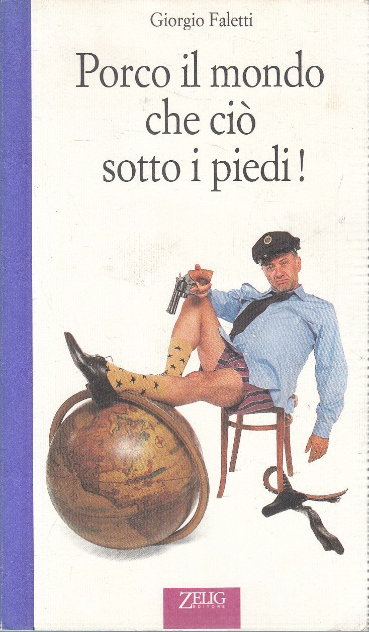 LN2- PORCO IL MONDO CHE CIO' SOTTO I PIEDI! - GIORGIO FALETTI - ZELIG- B- JXS296