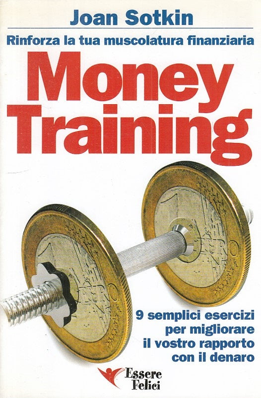 LS- MONEY TRAINING - SOTKIN - ESSERE FELICI -- 1a ED. - 2007 - B - YFS338