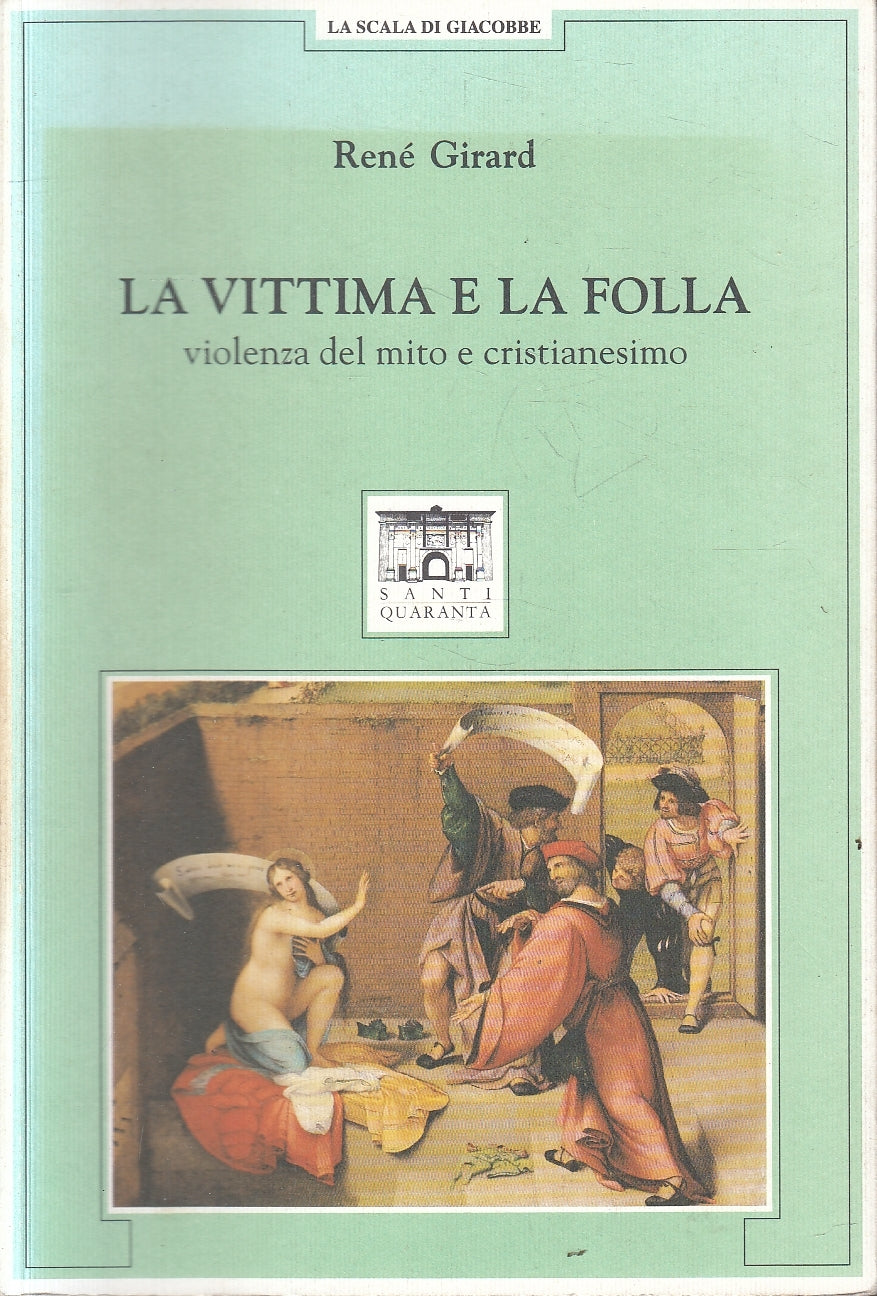 LS- LA VITTIMA E LA FOLLA - RENE' GIRARD - SANTI QUARANTA --- 1998- B- YFS152