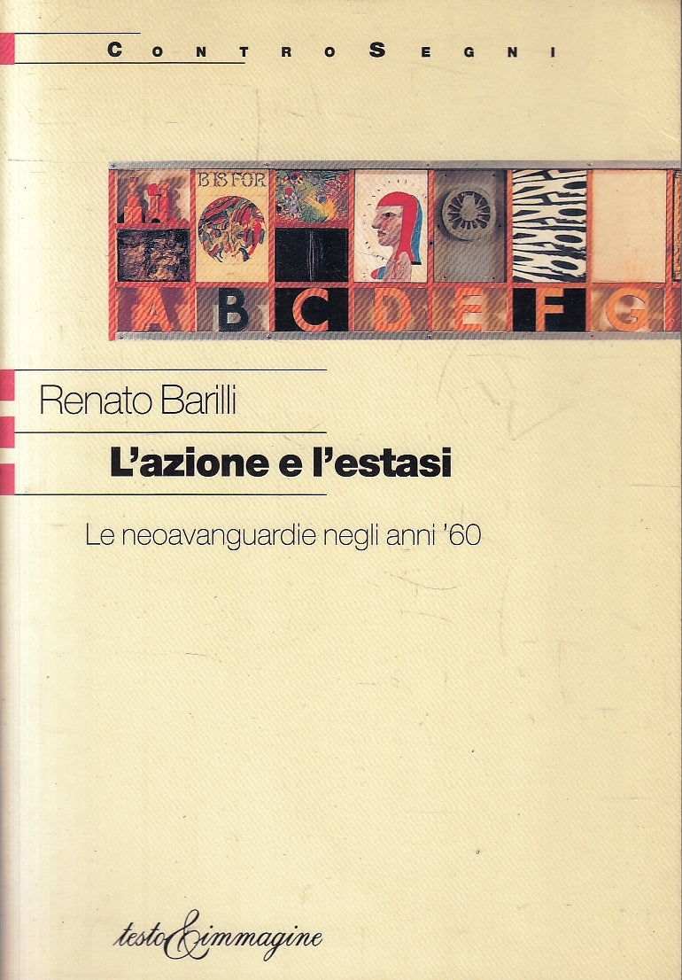 LT- L'AZIONE E L'ESTASI LE NEOAVANGUARDIE - RENATO BARILLI ---- 1999 - B- YFS161
