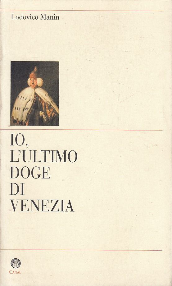 LS- IO, L'ULTIMO DOGE DI VENEZIA - MANIN - CANAL - SAGGI -- 1997 - B - ZFS158