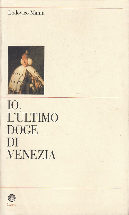 LS- IO, L'ULTIMO DOGE DI VENEZIA - MANIN - CANAL - SAGGI -- 1997 - B - ZFS158
