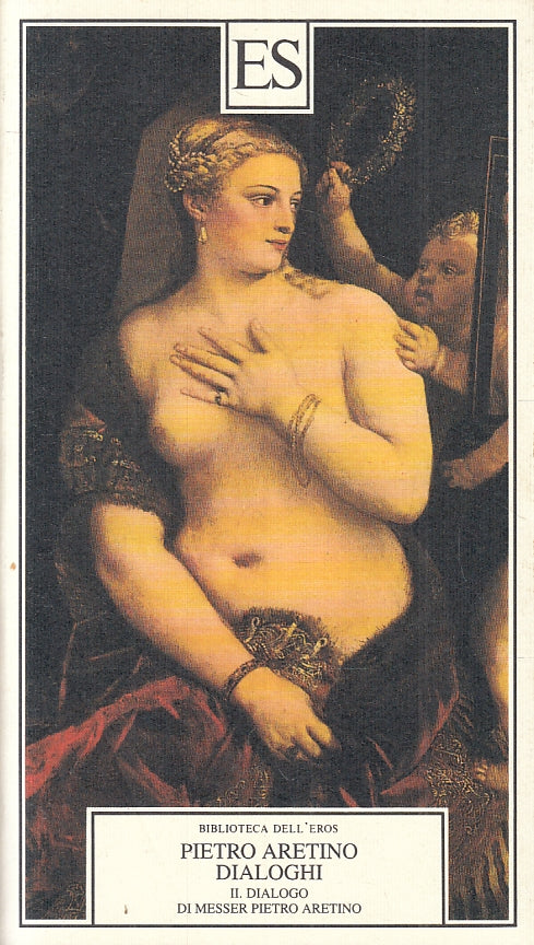 LX- DIALOGHI I/II - PIETRO ARETINO - ES - BIBLIOTECA DELL'EROS-- 1998- B- ZFS535