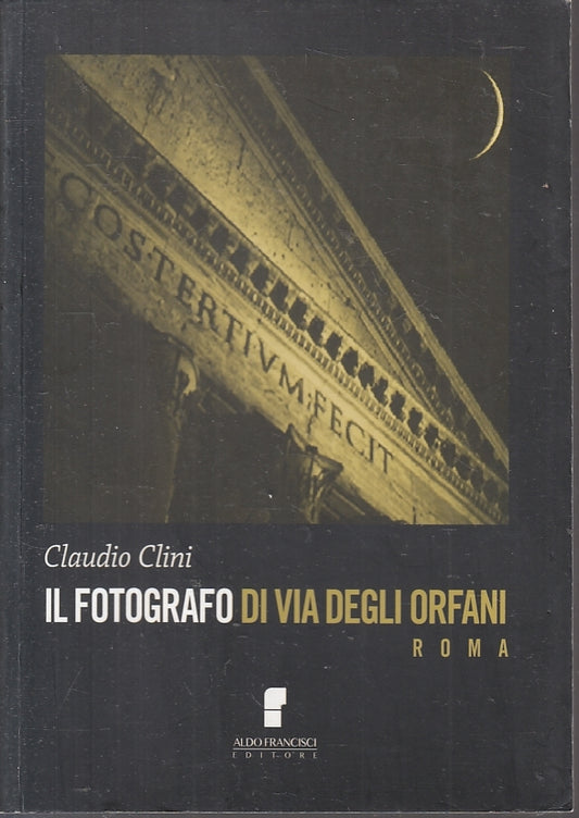 Il fotografo di via degli Orfani Roma - Claudio Clini- Francisci- 1a ed.- ZFS202