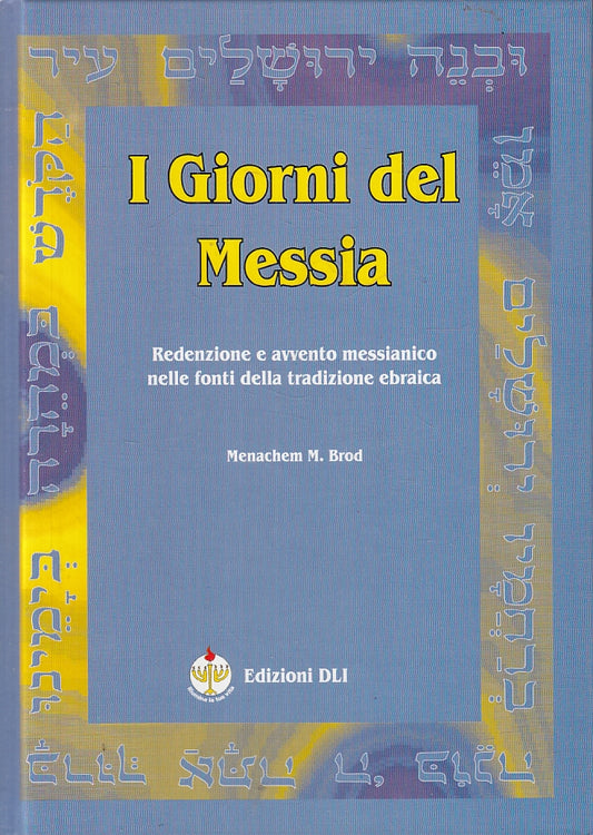 LD- I GIORNI DEL MESSIA - MENACHEM M. BROD - EDIZIONI DLI --- 1997- C- ZFS131