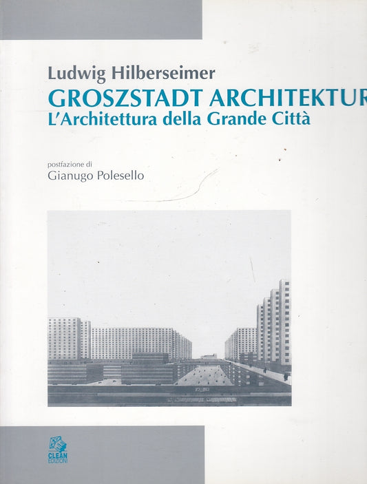 LT- GROSZSTADT ARCHITETTURA GRANDE CITTA' - HILBERSEIMER ---- 1998 - B - YFS644