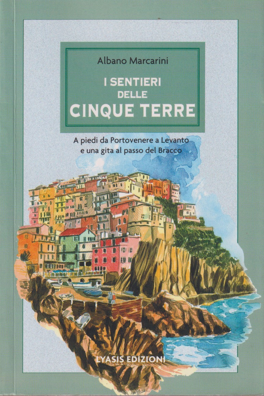 I sentieri delle Cinque Terre - Albano Marcarini - Lyasis - 1a ed. 2008 - ZFS133