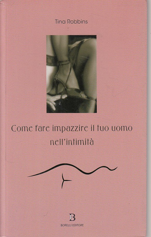 LZ- COME FARE IMPAZZIRE IL TUO UOMO NELL'INTIMITA'-- BORELLI--- 2008- B - YFS325