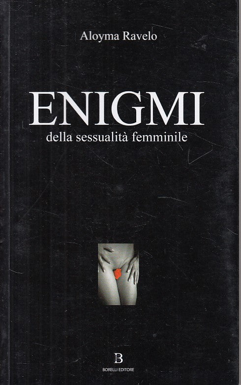 LN- ENIGMI DELLA SESSUALITA' FEMMINILE - RAVELO - BORELLI --- 2008 - B - ZFS409