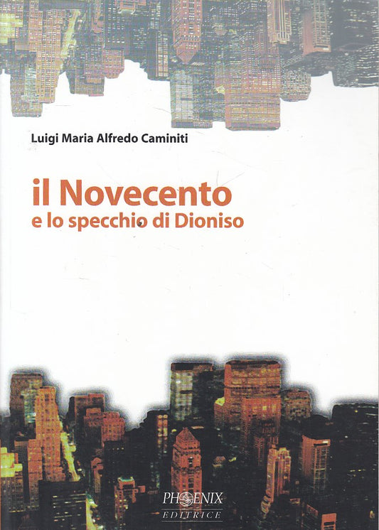 LS- IL NOVECENTO E LO SPECCHIO DI DIONISO- CAMINITI- PHOENIX--- 2000- B - YPL30
