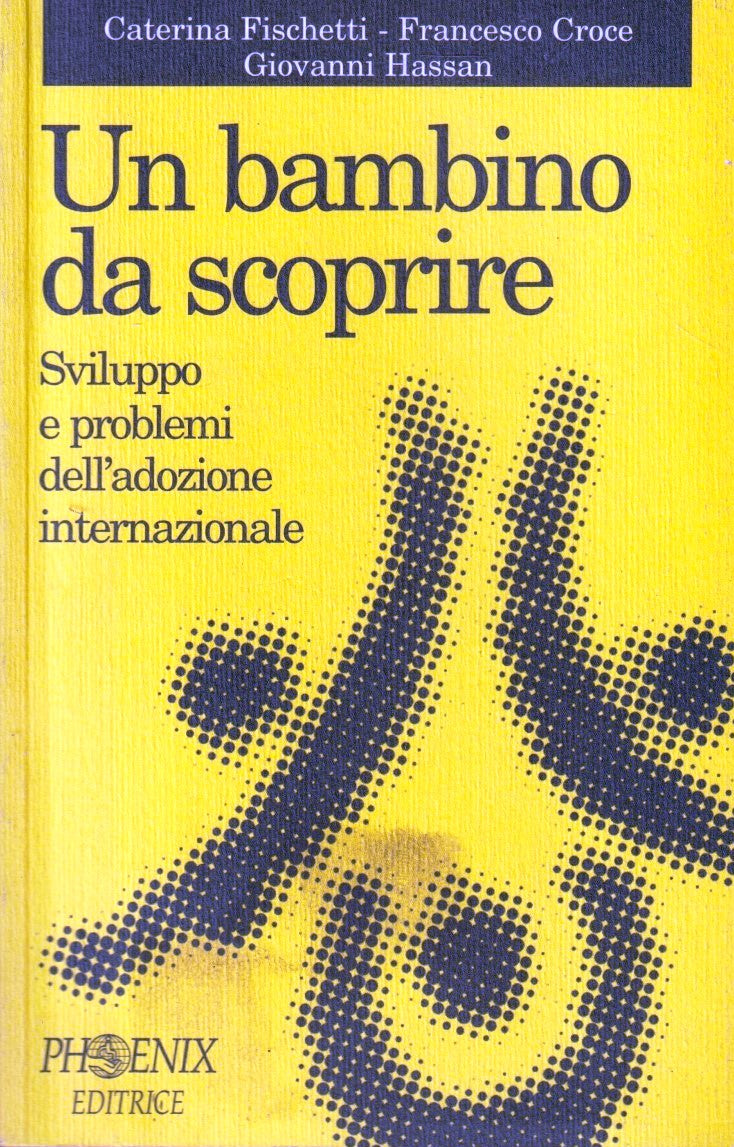 Un bambino da scoprire - Fischetti Croce Hassan - Phoenix - 1a ed. - ZFS292