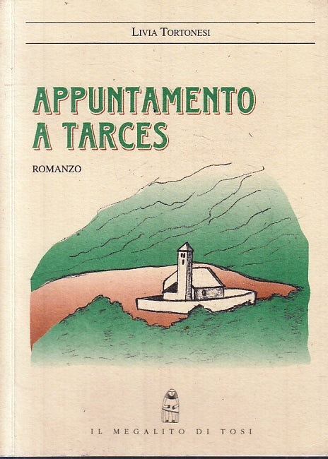 Appuntamento a Tarces - Livia Tortonesi - Il megalito di Tosi - 1a ed. - ZFS115