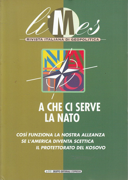 LS- LIMES GEOPOLITICA A CHE CI SERVE LA NATO -- L'ESPRESSO --- 1999 - B - ZFS459