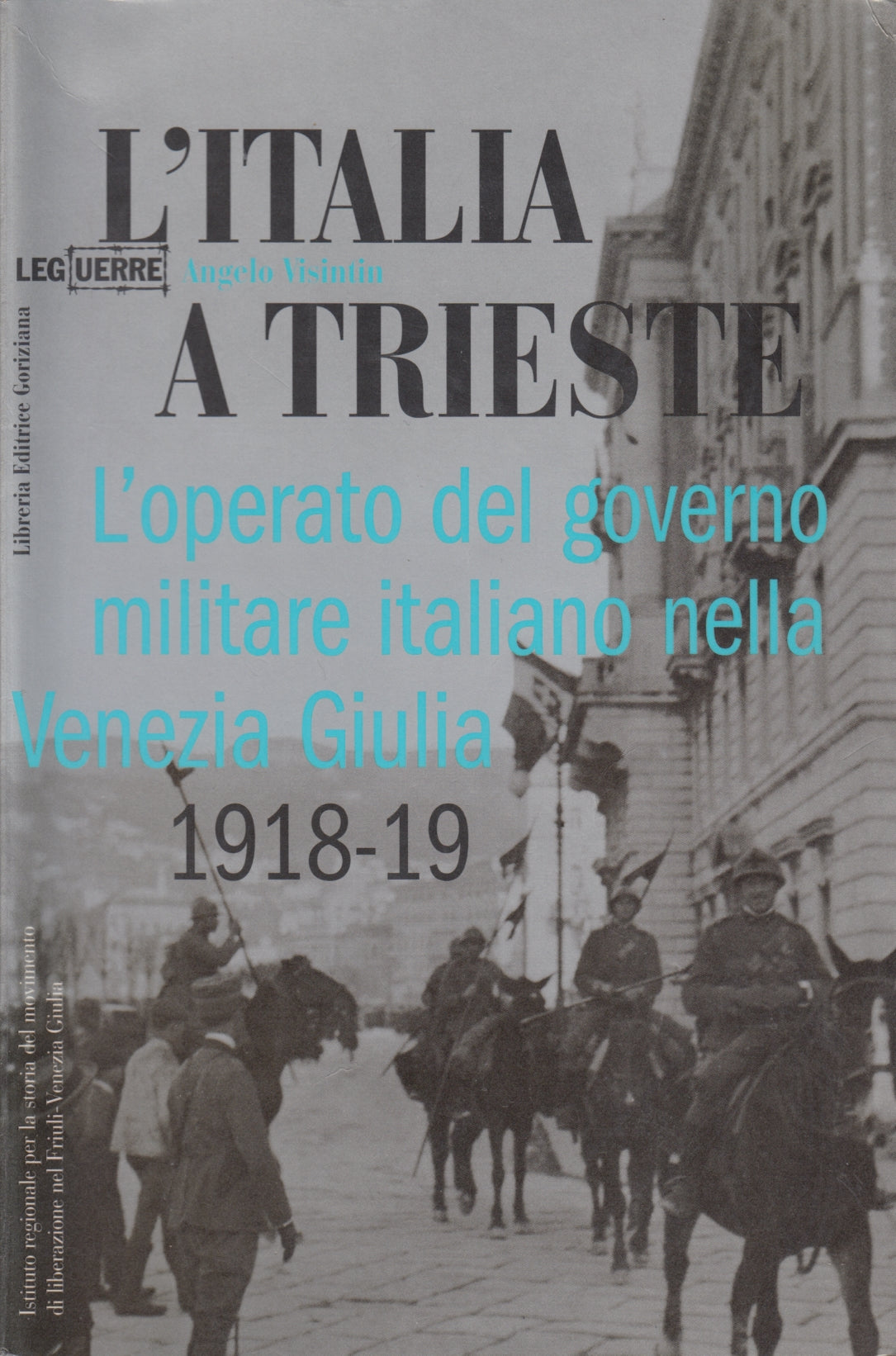 L'Italia a Trieste Venezia Giulia - Angelo Visintin - Goriziana - 1a ed.- ZFS191