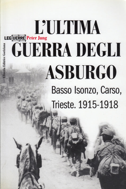 L'ultima guerra degli Asburgo Trieste - Peter Jung - Goriziana - 1a ed. - ZFS155