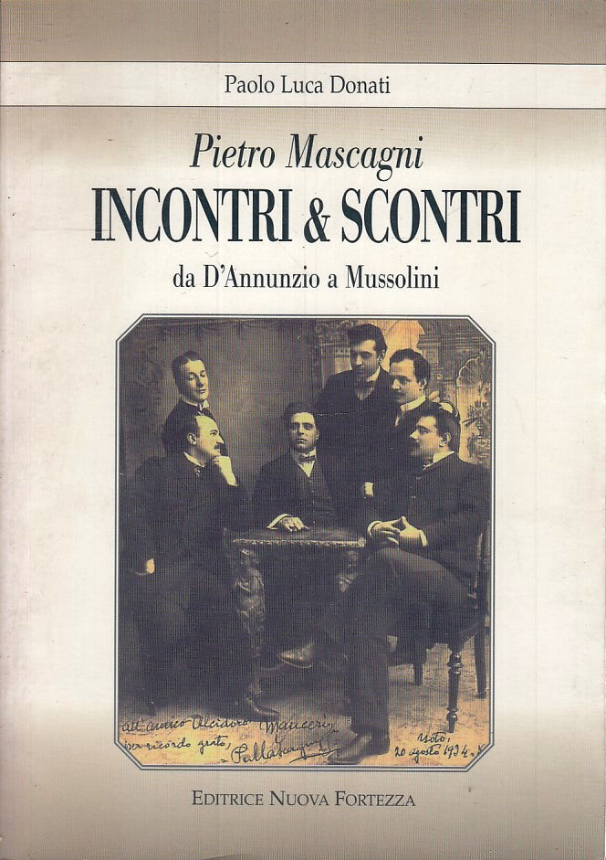 LT- PIETRO MASCAGNI INCONTRI & SCONTRI D'ANNUNZIO MUSSOLINI - DONATI - ZFS174
