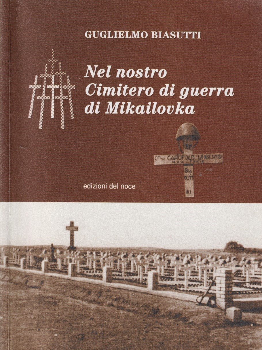 Nel nostro cimitero di guerra di Mikailovka - Biasutti - Del noce - ZFS226