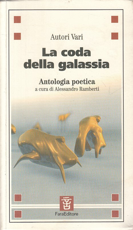 LA CODA DELLA GALASSIA ANTOLOGIA POETICA -- FARA --- 2005 - B - YFS665