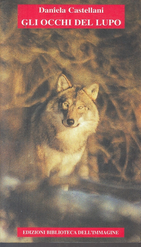 LN- GLI OCCHI DEL LUPO- CASTELLANI- BIBLIOTECA DELL'IMMAGINE--- 2001- B - ZFS202
