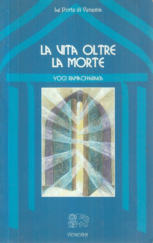 LS- LA VITA OLTRE LA MORTE - YOGI RAMACHARAKA - VENEXIA --- 2000 - B - YFS396