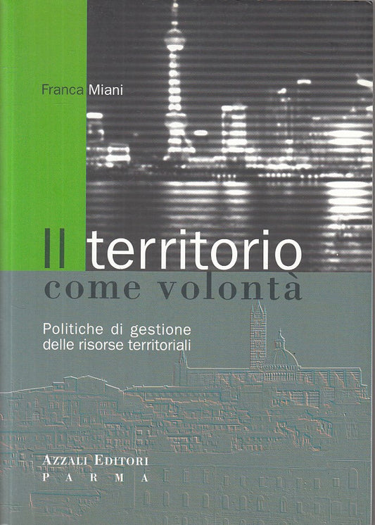 LS- IL TERRITORIO COME VOLONTA' POLITICHE - MIANI - AZZALI --- 2008 - B - ZFS231
