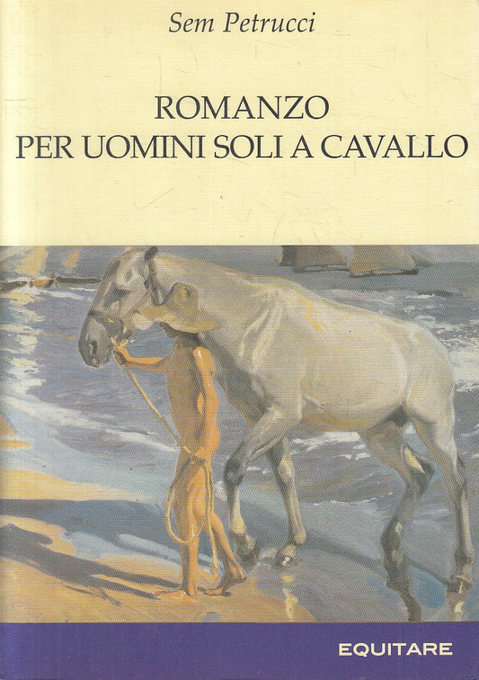 LN- ROMANZO PER UOMINI SOLI A CAVALLO - PETRUCCI - EQUITARE --- 2004 - B - YFS33